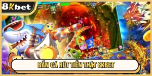 bắn cá rút tiền thật 8kbet