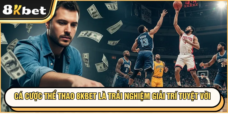 Cá Cược Thể Thao 8KBET – Kèo Chất Lượng, Tỷ Lệ Giá Trị 2 Cá cược thể thao 8KBET là trải nghiệm giải trí tuyệt vời