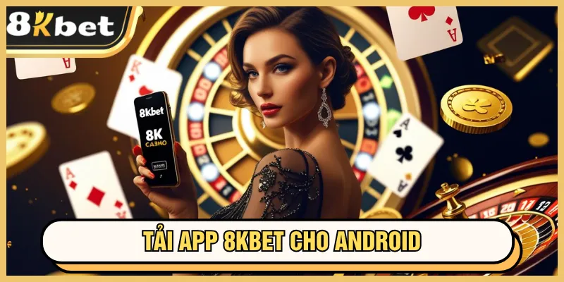 Tải app 8kbet 2 Cài đặt đối với máy Android
