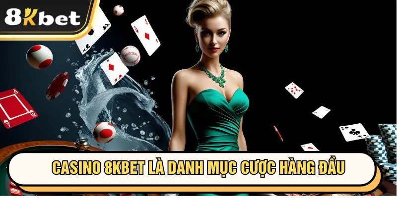 Casino 8KBET là danh mục cược hàng đầu