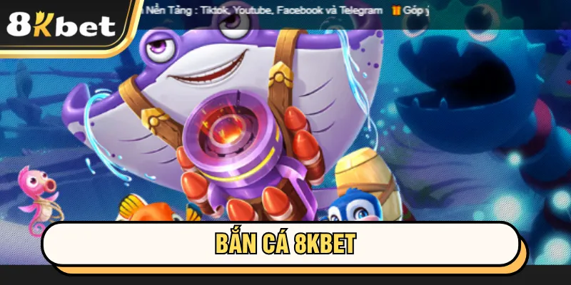 8kbet 10 Chuyên mục bắn cá đồ họa đỉnh