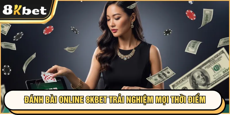 Đánh Bài Online 8KBET Tiện Lợi, Thắng Lớn Mỗi Ngày 1 Đánh bài online 8KBET trải nghiệm mọi thời điểm