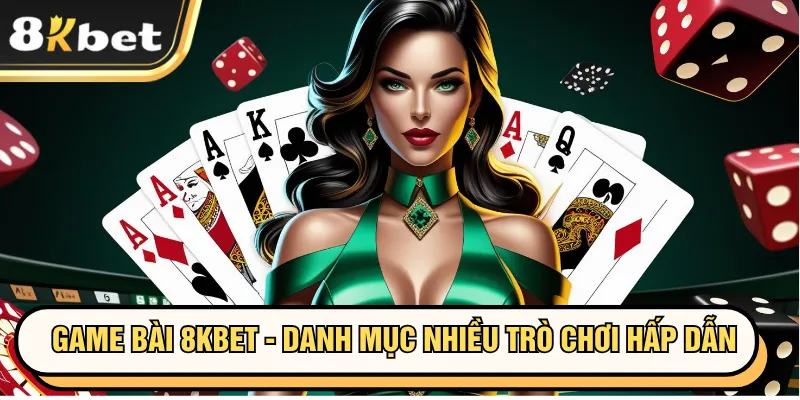 Game bài 8KBET - Danh mục nhiều trò chơi hấp dẫn