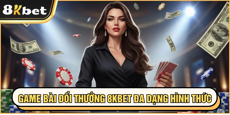 Game Bài Đổi Thưởng 8KBET - Tâm Điểm Giải Trí Online 1 Game bài đổi thưởng 8KBET đa dạng hình thức