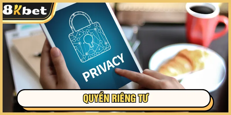 Quyền riêng tư 8kbet 1 Hiểu rõ quyền riêng tư 8KBET