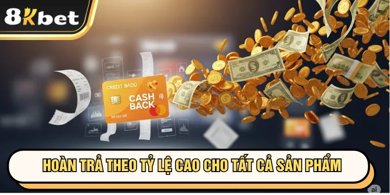 Khuyến mãi 8kbet 2 Hoàn trả theo tỷ lệ cao cho tất cả sản phẩm