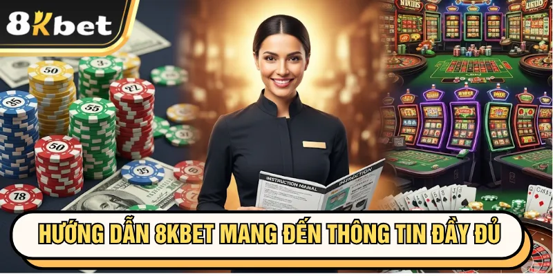 Hướng dẫn 8kbet 1 Hướng dẫn 8KBET mang đến thông tin đầy đủ và chính xác