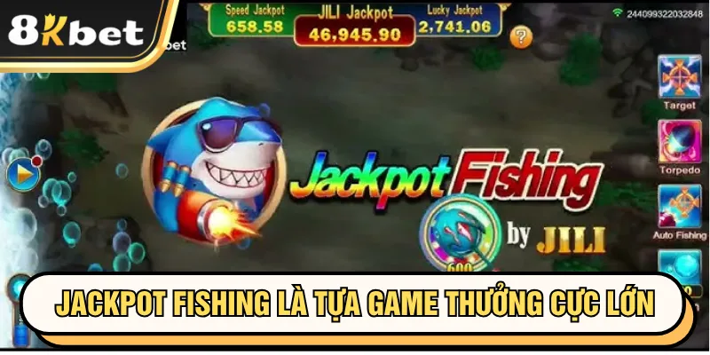 Jackpot Fishing là tựa game thưởng cực lớn