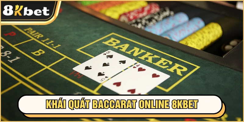 Baccarat Online 8KBET - Thắng Lớn, Thưởng Hấp Dẫn 2 Khái quát baccarat online 8KBET