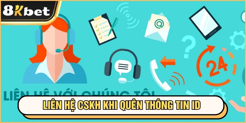 Đăng nhập 8kbet 3 Liên hệ CSKH khi quên thông tin ID