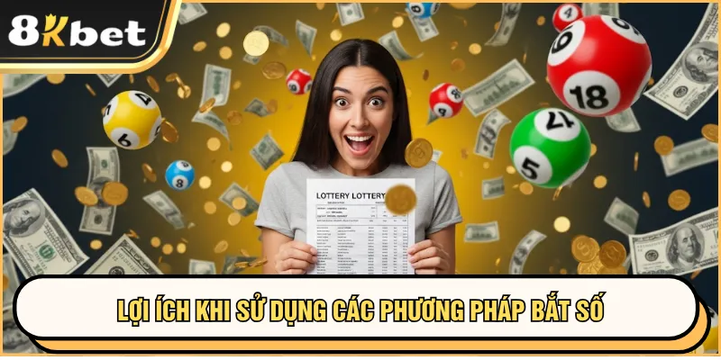 Lợi ích khi sử dụng các phương pháp bắt số