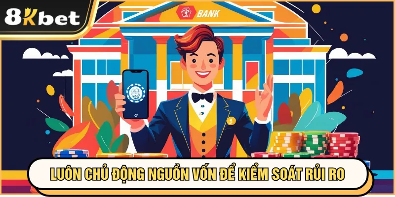 Đánh Bài Online 8KBET Tiện Lợi, Thắng Lớn Mỗi Ngày 3 Luôn chủ động nguồn vốn để kiểm soát rủi ro