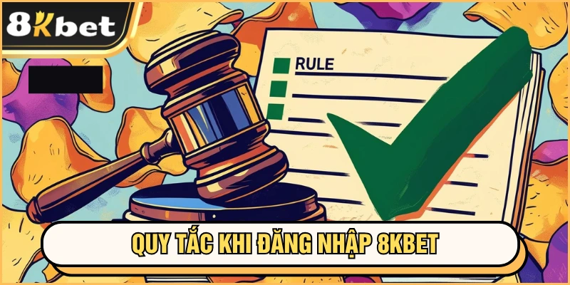 Đăng nhập 8kbet 1 Quy tắc cần lưu tâm khi đăng nhập 8KBET