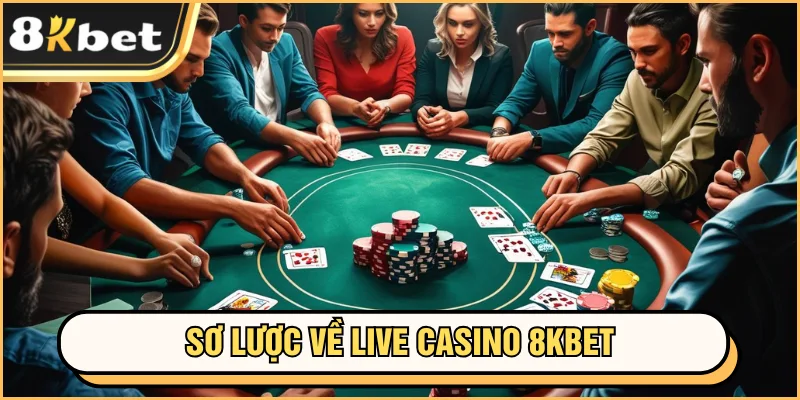 Live Casino 8KBET - Game Top Đầu Sòng Bạc Trực Tuyến 2 Sơ lược về live casino 8KBET