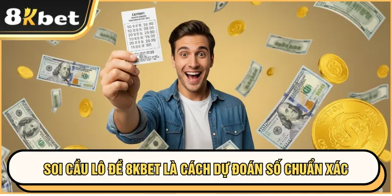 Soi cầu lô đề 8KBET là cách dự đoán số chuẩn
