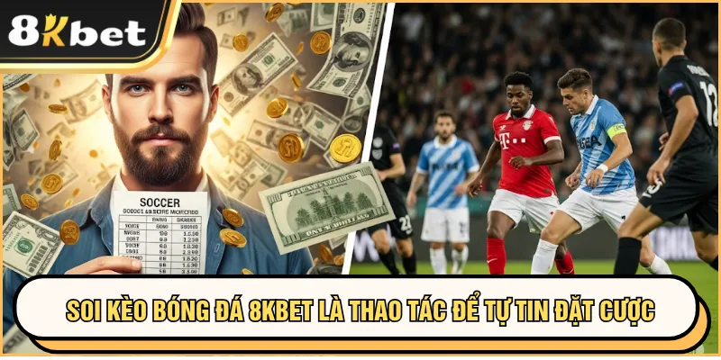 Soi Kèo Bóng Đá 8KBET Với Chiến Lược Thông Minh 2 Soi kèo bóng đá 8KBET là thao tác để tự tin đặt cược