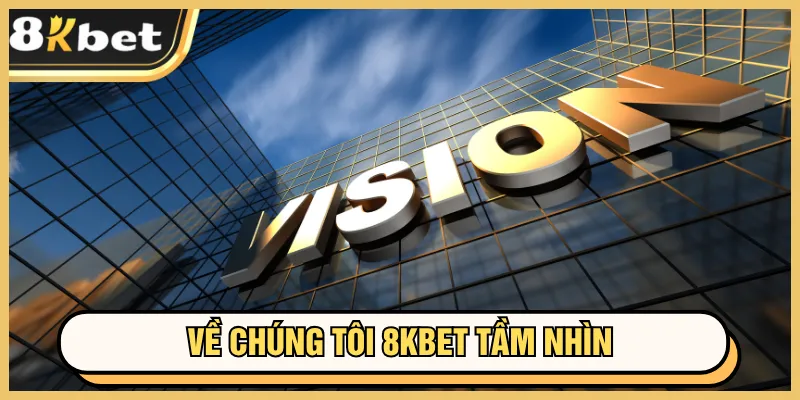 Về chúng tôi 8kbet 2 Tầm nhìn của trang game