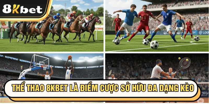 Thể Thao 8KBET là điểm cược sở hữu đa dạng kèo