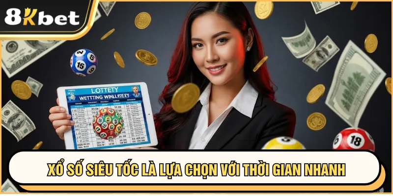 Xổ Số Online 8KBET - Chơi Nhanh, Dễ Trúng Thưởng Lớn 4 Xổ số siêu tốc là lựa chọn với thời gian nhanh