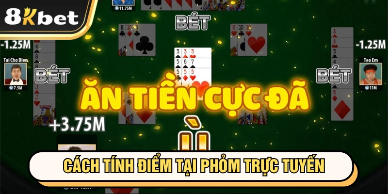 Phỏm Online Dễ Dàng, Đơn Giản Tại Điểm Cược 8KBET 2 Cách tính điểm tại phỏm trực tuyến