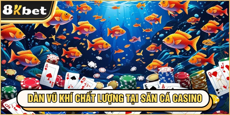 Bắn Cá Casino – Siêu Phẩm Hấp Dẫn, Đỉnh Cao 2025 3 Dàn vũ khí chất lượng tại săn cá online