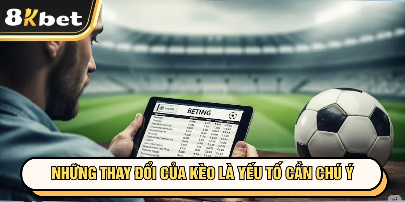 Nhận Định Bóng Đá 8KBET - Phương Pháp Từ Chuyên Gia 2 Những thay đổi của kèo là yếu tố cần chú ý