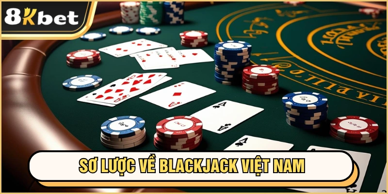 Tổng quát về blackjack Việt Nam